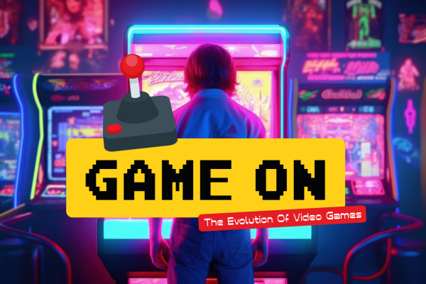 Game On! The Evolution of Video Games